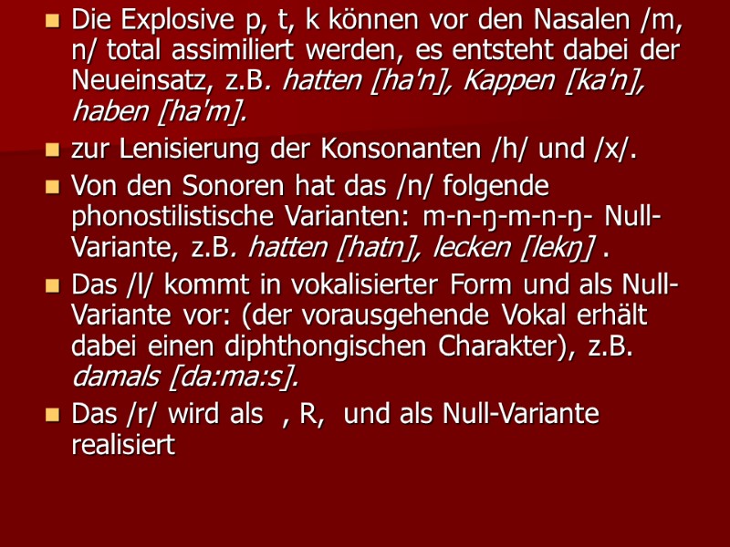Die Explosive p, t, k können vor den Nasalen /m, n/ total assimiliert werden,
